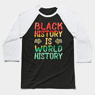 Black History Is World History African American Pride Baseball T-Shirt